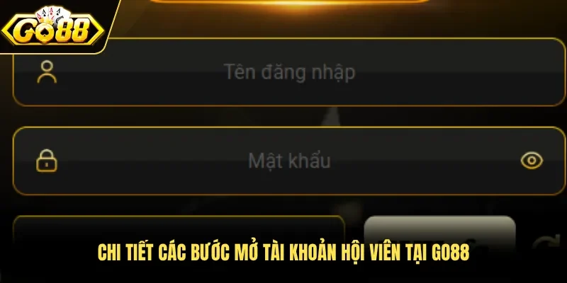 Chi tiết các bước mở tài khoản hội viên tại Go88