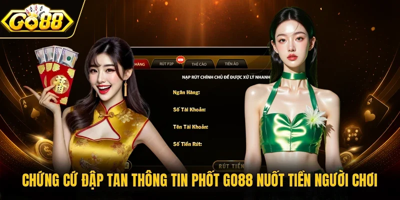 Chứng cứ đập tan thông tin phốt Go88 nuốt tiền người chơi