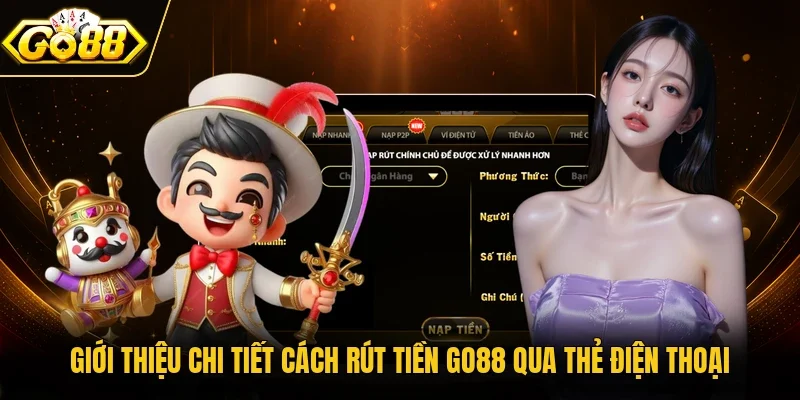 Giới thiệu chi tiết cách rút tiền Go88 qua thẻ điện thoại