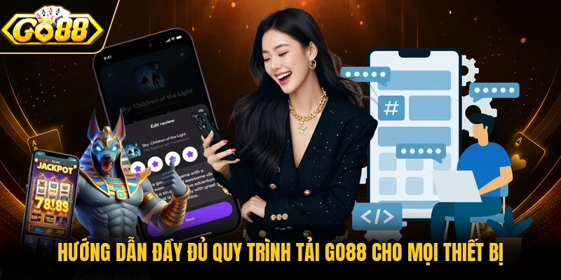 Hướng dẫn đầy đủ quy trình tải Go88 cho mọi thiết bị