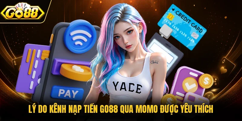 Lý do kênh nạp tiền Go88 qua Momo được yêu thích