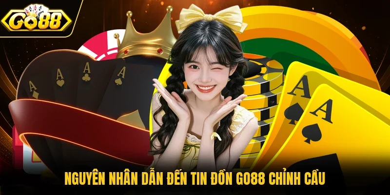 Nguyên nhân dẫn đến tin đồn Go88 chỉnh cầu