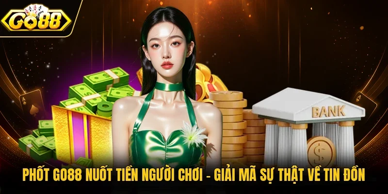 Phốt Go88 nuốt tiền người chơi
