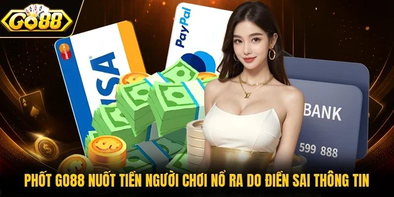 Phốt Go88 nuốt tiền người chơi nổ ra do điền sai thông tin