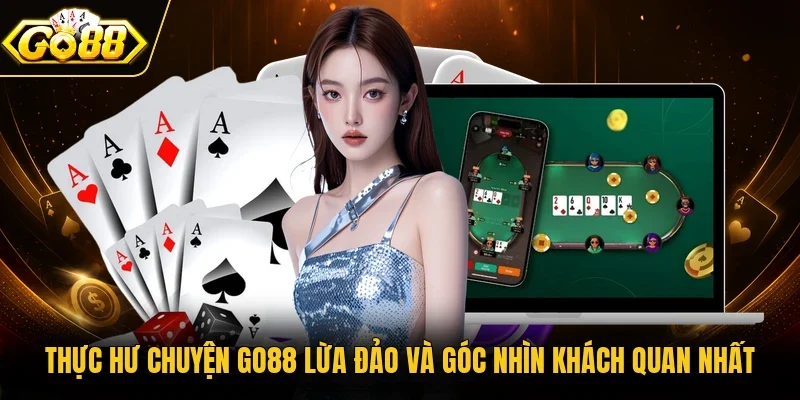 thực hư chuyện Go88 lừa đảo