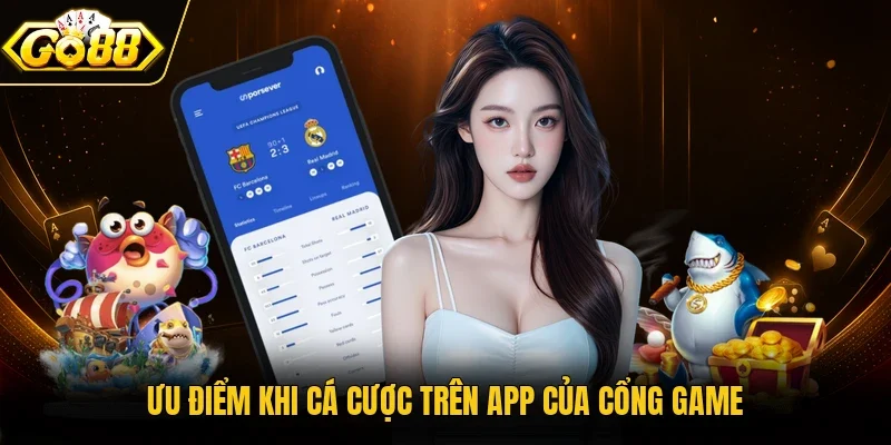 Ưu điểm khi cá cược trên app của cổng game